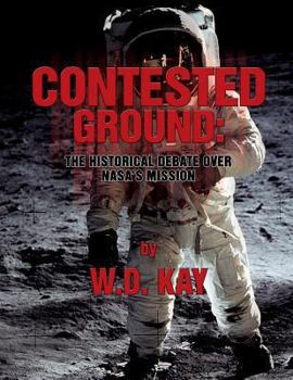 Paperback Contested Ground: The Historical Debate Over NASA's Mission Book