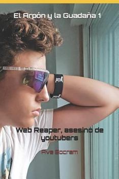 Paperback El Arpón Y La Guadaña 1: Web Reaper, Asesino de Youtubers [Spanish] Book