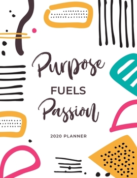 Paperback Purpose Fuels Passion - 2020 Planner: 2020 Dated Weekly and Monthly Planner to Help Successful Female Entrepreneurs or Bosses Keep Everything Organize Book