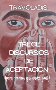 Paperback Trece Discursos de Aceptación (para premios que nunca ganó) [Spanish] Book