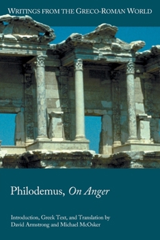 Philodemus, on Anger - Book #45 of the Writings from the Greco-Roman World