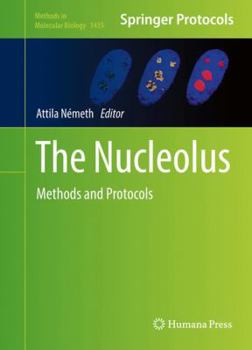 The Nucleolus: Methods and Protocols - Book #1455 of the Methods in Molecular Biology