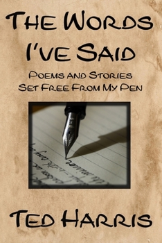 Paperback The Words I've Said: Poems and Stories Set Free from My Pen Book