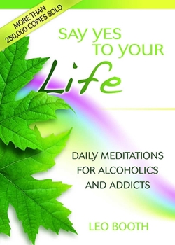 Paperback Say Yes to Your Life: Daily Meditations for Alcoholics and Addicts Book