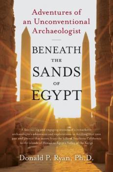 Hardcover Beneath the Sands of Egypt: Adventures of an Unconventional Archaeologist Book