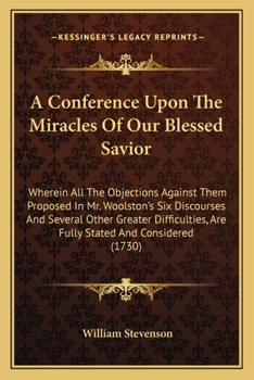 Paperback A Conference Upon The Miracles Of Our Blessed Savior: Wherein All The Objections Against Them Proposed In Mr. Woolston's Six Discourses And Several Ot Book