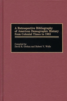 Hardcover A Retrospective Bibliography of American Demographic History from Colonial Times to 1983 Book