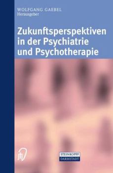 Zukunftsperspektiven in Psychiatrie Und Psychotherapie: Internationales Wissenschaftliches Symposium 24. Und 25. Oktober 2001 Rheinische Kliniken Dusseldorf Klinikum Der Heinrich-Heine-Universitat Dus