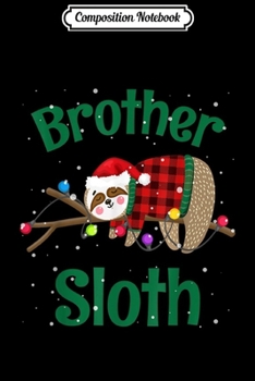 Composition Notebook: Matching Sloth Family Christmas Pajamas Gift For Brother  Journal/Notebook Blank Lined Ruled 6x9 100 Pages