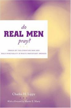 Hardcover Do Real Men Pray?: Images of the Christian Man and Male Spirituality in White Protestant America Book