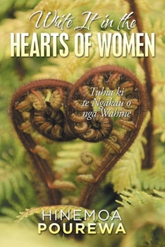 Paperback Write It in the Hearts of Women: Tuhia Ki Te Ngkau O Ng Wahine Book