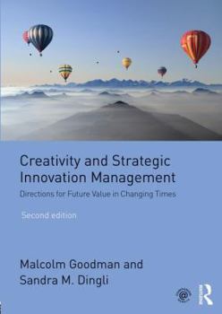 Paperback Creativity and Strategic Innovation Management: Directions for Future Value in Changing Times Book