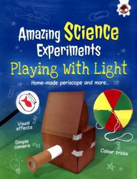 Playing with Light: Amazing Science Experiments