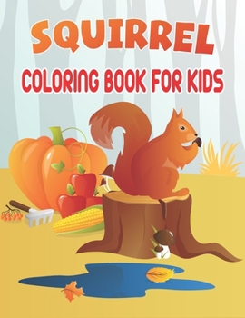 Squirrel Coloring Book For Kids: Wonderful Squirrel Coloring Book For Kids