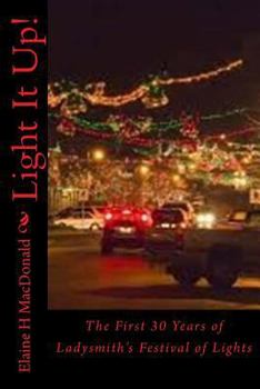 Paperback Light It Up!: The First 30 Years of Ladysmith's Festival of Lights Book