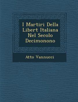 Paperback I Martiri Della Libert Italiana Nel Secolo Decimonono [Italian] Book