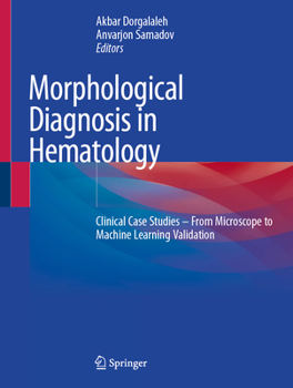 Hardcover Morphological Diagnosis in Hematology: Clinical Case Studies - From Microscope to Machine Learning Validation Book
