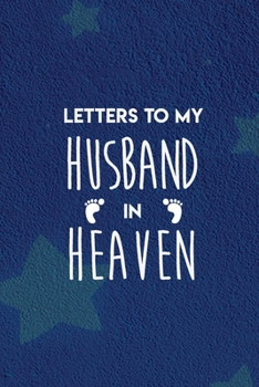 Paperback Grief: Letters To My Husband In Heaven: grief journal for women, grief remembrance notebook for loss of Husband, grief journa Book