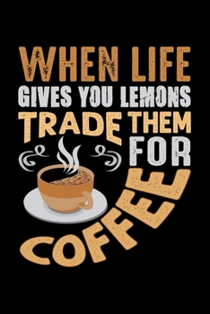 When Life Gives You Lemons Trade Them For Coffee: Best notebook journal for multiple purpose like writing notes, plans and ideas. Best journal for women, men, girls and boys for daily usage