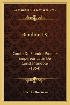 Paperback Baudoin IX: Comte De Flandre Premier Empereur Latin De Constantinople (1854) [French] Book