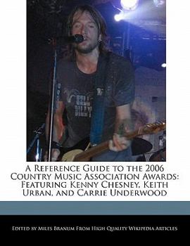 Paperback A Reference Guide to the 2006 Country Music Association Awards: Featuring Kenny Chesney, Keith Urban, and Carrie Underwood Book