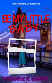 Be My Little Baby (London Detective Agency)