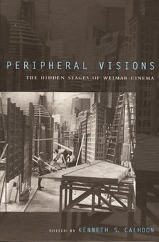 Peripheral Visions: The Hidden Stages of Weimar Cinema - Book  of the Kritik: German Literary Theory and Cultural Studies