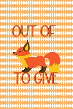 Out Of Fox To Give: Notebook Journal Composition Blank Lined Diary Notepad 120 Pages Paperback White And Orange Texture Fox