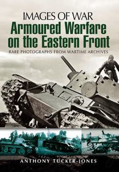 Paperback Armoured Warfare on the Eastern Front: Rare Photographs from Wartime Archives Book