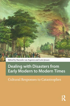 Hardcover Dealing with Disasters from Early Modern to Modern Times: Cultural Responses to Catastrophes Book