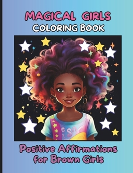 Paperback Magical Girls: Coloring Book: Positive Affirmations for Brown Girls - African American Children - Coloring Books for Integration Book