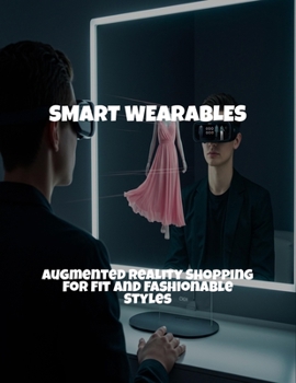 Paperback Smart Wearables: Augmented Reality Shopping For Fit And Fashionable Styles Book