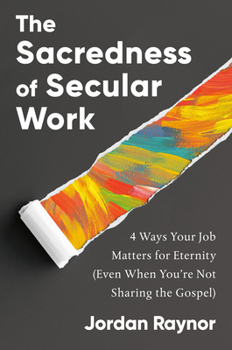 Hardcover The Sacredness of Secular Work: 4 Ways Your Job Matters for Eternity (Even When You're Not Sharing the Gospel) Book