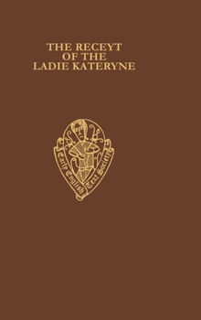 The Receyt of the Ladie Kateryne                   L (Early English Text Society Original Series)
