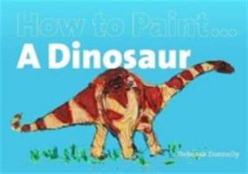 Paperback How to Paint a Dinosaur Book