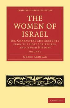 Paperback The Women of Israel: Volume 2: Or, Characters and Sketches from the Holy Scriptures, and Jewish History Book