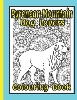 Pyrenean Mountain Dog Lovers Colouring Book: Great pyrenees gifts