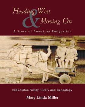 Paperback Heading West & Moving On: A Story of American Emigration: Eads-Tipton Family History and Genealogy Book