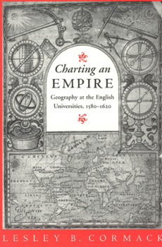Paperback Charting an Empire: Geography at the English Universities 1580-1620 Book