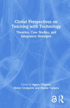 Hardcover Global Perspectives on Teaching with Technology: Theories, Case Studies, and Integration Strategies Book