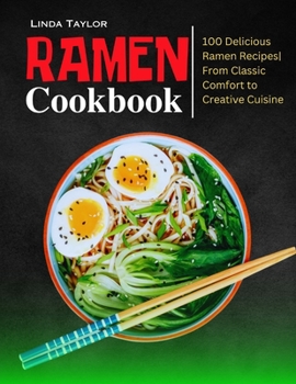 Paperback Ramen Cookbook: 100 Delicious Ramen Recipes From Classic Comfort to Creative Cuisine Book