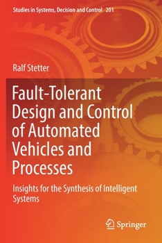 Paperback Fault-Tolerant Design and Control of Automated Vehicles and Processes: Insights for the Synthesis of Intelligent Systems Book