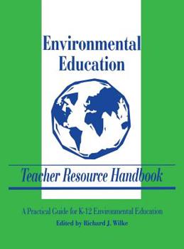 Environmental Education Teacher Resource Handbook: A Practical Guide for K-12 Environmental Education