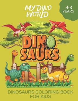 Paperback My Dino World Dinosaurs Coloring Book for Kids 4-8 Years Book