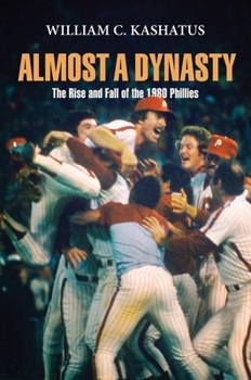 Hardcover Almost a Dynasty: The Rise and Fall of the 1980 Phillies Book