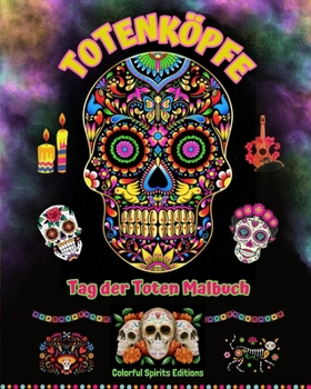 Totenköpfe - Tag der Toten Malbuch - Erstaunliche Mandala- und Blumenmuster für Jugendliche und Erwachsene: Eine Sammlung schöner Totenkopfmotive zur Entspannung (German Edition)