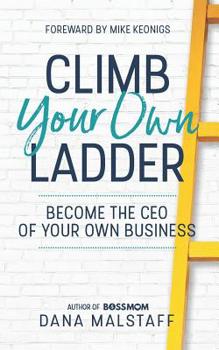 Paperback Climb Your Own Ladder: Become the CEO of Your Own Business Book