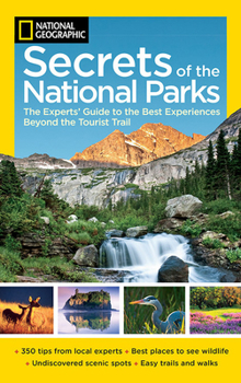 Paperback National Geographic Secrets of the National Parks: The Experts' Guide to the Best Experiences Beyond the Tourist Trail Book