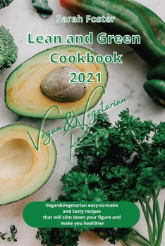 Paperback Lean and Green Cookbook 2021 Vegan and Vegetarian Recipes: Vegan and Vegetarian easy-to-make and tasty recipes that will slim down your figure and mak Book