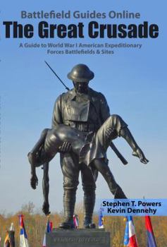 Paperback The Great Crusade: A Guide to World War I American Expeditionary Forces Battlefields & Sites Book